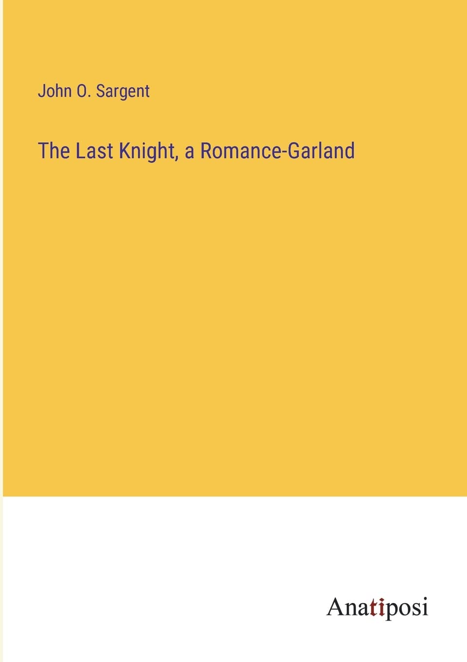 Bild von Sargent, John O.: The Last Knight, a Romance-Garland