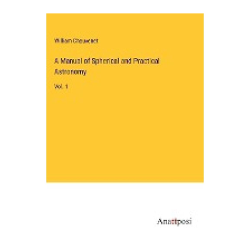 Bild von A Manual of Spherical and Practical Astronomy – Vol. 1 von William Chauvenet