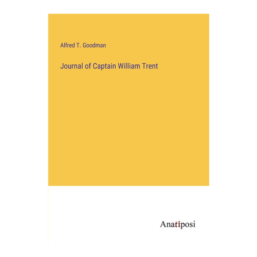 Bild von Journal of Captain William Trent von Alfred T. Goodman – ein faszinierendes Werk