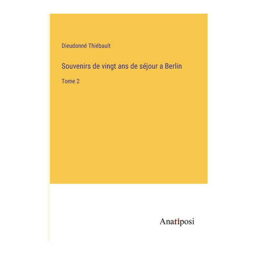 Bild von Souvenirs de vingt ans de séjour à Berlin: Tome 2 von Dieudonné Thiébault