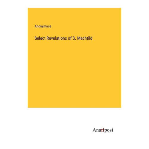 Bild von Select Revelations of S. Mechtild – Taschenbuch von Anatiposi Verlag