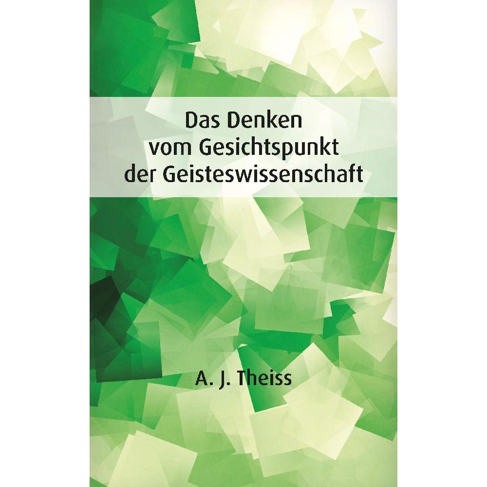 Bild von Theiss, A. J.: Das Denken vom Gesichtspunkt der Geisteswissenschaft