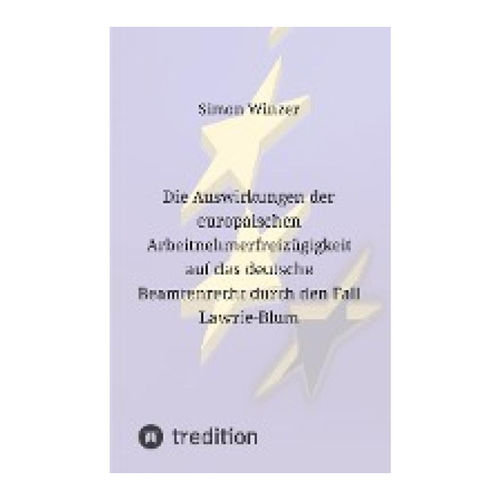 Bild von Die Auswirkungen der europäischen Arbeitnehmerfreizügigkeit auf das deutsche Beamtenrecht durch den Fall Lawrie-Blum