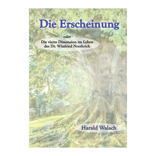 Bild von Die Erscheinung: Die vierte Dimension im Leben des Dr. Winfried Noethrich