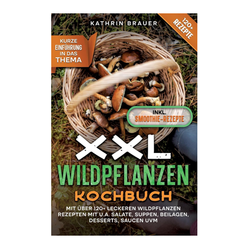 Bild von Brauer, Kathrin: XXL Wildpflanzen Kochbuch – Ihr umfassender Leitfaden für Wildpflanzen-Rezepte