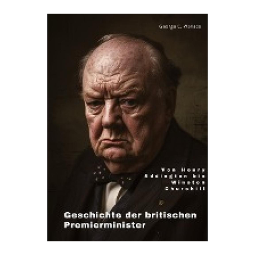 Bild von Die Geschichte der britischen Premierminister: Von Henry Addington bis Winston Churchill