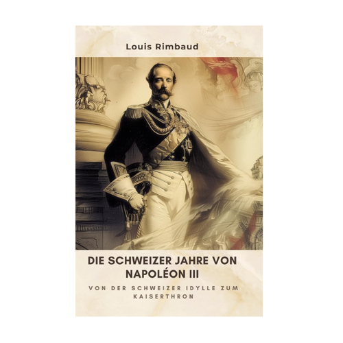 Bild von Rimbaud, Louis: Die Schweizer Jahre von Napoléon III