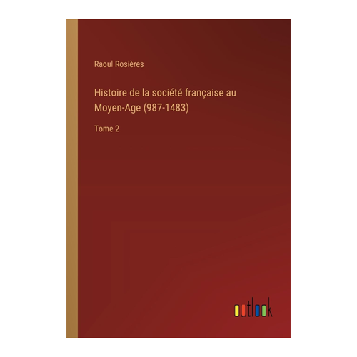 Bild von Histoire de la société française au Moyen-Age (987-1483): Tome 2 von Raoul Rosières