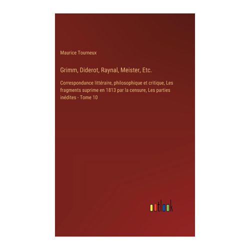 Bild von Grimm, Diderot, Raynal, Meister, Etc.: Correspondance littéraire, philosophique et critique - Tome 10