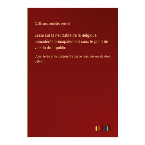 Bild von Essai sur la neutralité de la Belgique von Guillaume Amédée Arendt