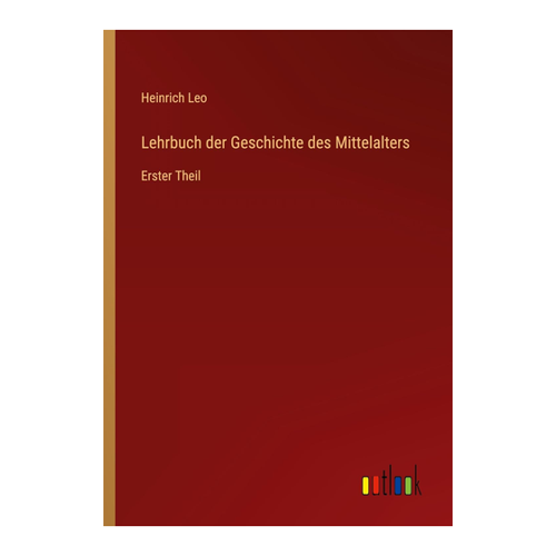 Bild von Lehrbuch der Geschichte des Mittelalters: Erster Teil von Heinrich Leo