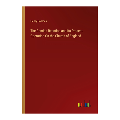 Bild von The Romish Reaction and Its Present Operation On the Church of England