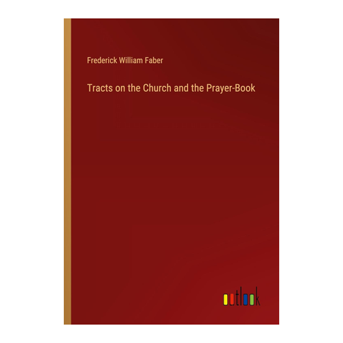 Bild von Tracts on the Church and the Prayer-Book von Frederick William Faber