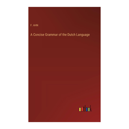 Bild von Ahn, F.: A Concise Grammar of the Dutch Language