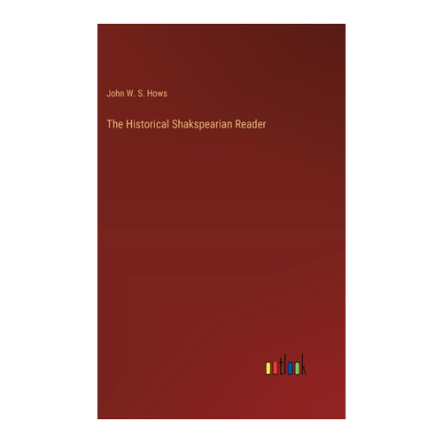 Bild von The Historical Shakspearian Reader von John W. S. Hows