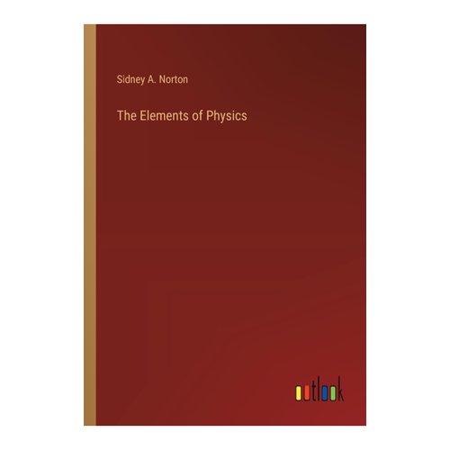 Bild von Norton, Sidney A.: The Elements of Physics