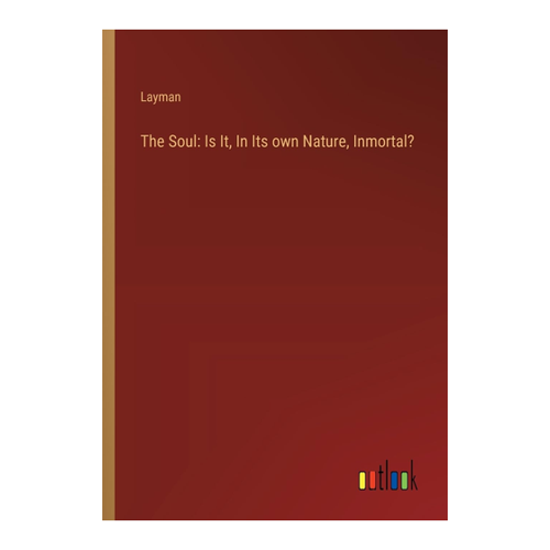 Bild von The Soul: Is It, In Its own Nature, Inmortal?