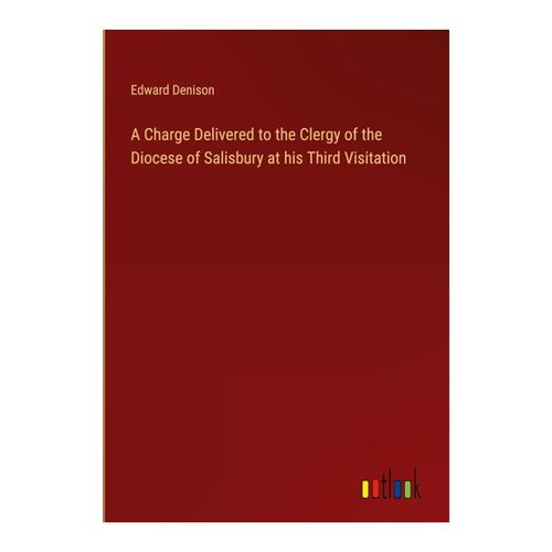 Bild von Edward Denison: A Charge Delivered to the Clergy of the Diocese of Salisbury