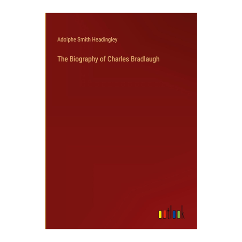Bild von Headingley, Adolphe Smith: The Biography of Charles Bradlaugh