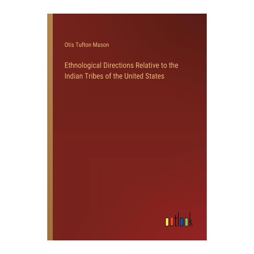 Bild von Ethnological Directions Relative to the Indian Tribes of the United States von Otis Tufton Mason