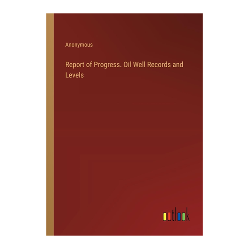 Bild von Report of Progress. Oil Well Records and Levels – Ein umfassender Überblick