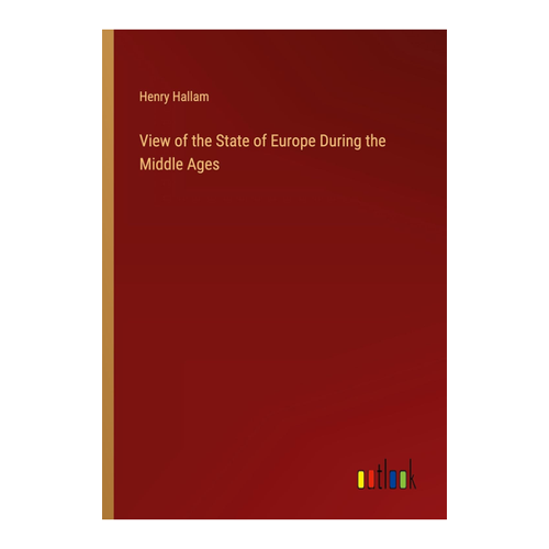 Bild von View of the State of Europe During the Middle Ages von Henry Hallam