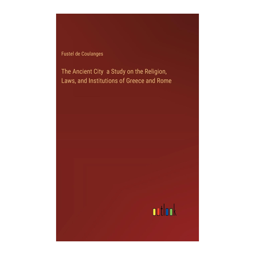 Bild von The Ancient City: A Study on the Religion, Laws, and Institutions of Greece and Rome