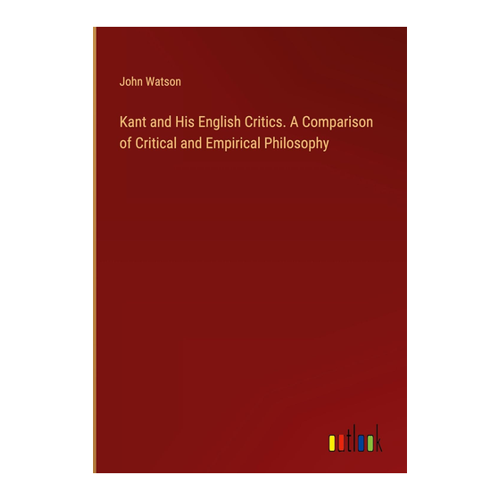 Bild von Kant and His English Critics. A Comparison of Critical and Empirical Philosophy