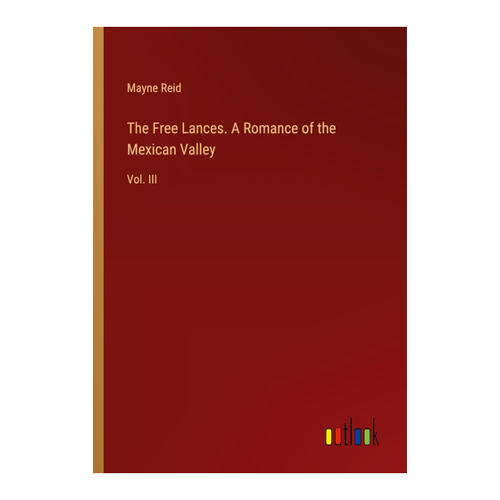 Bild von The Free Lances. A Romance of the Mexican Valley: Vol. III