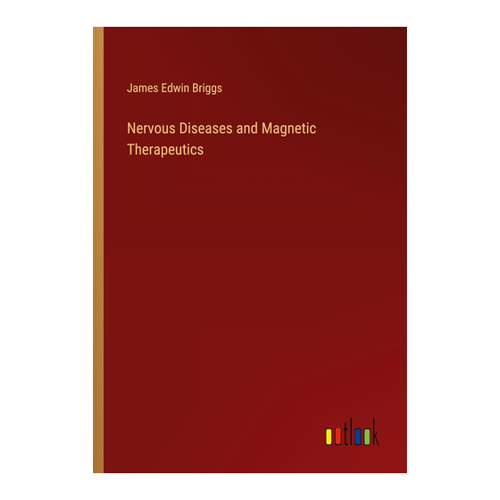 Bild von Nervous Diseases and Magnetic Therapeutics von James Edwin Briggs