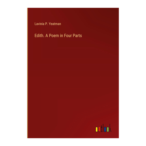 Bild von Edith. A Poem in Four Parts von Lavinia P. Yeatman
