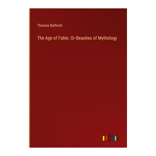 Bild von Thomas Bulfinch: The Age of Fable – Ein zeitloser Klassiker der Mythologie