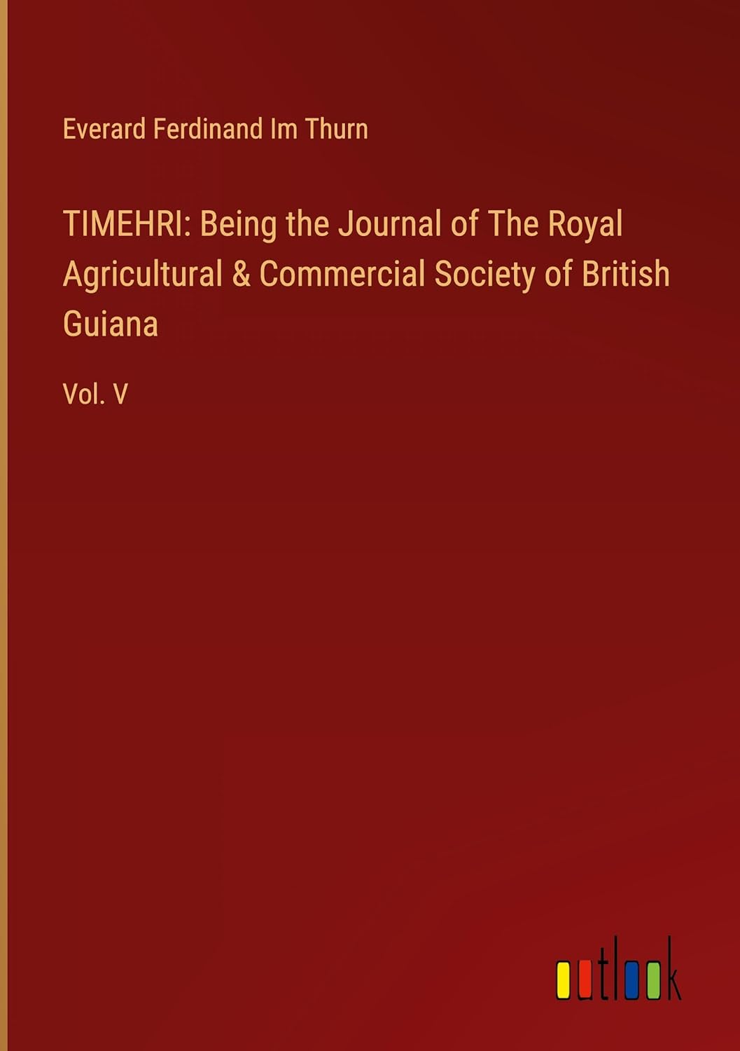 Bild von TIMEHRI: Being the Journal of The Royal Agricultural & Commercial Society of British Guiana: Vol. V