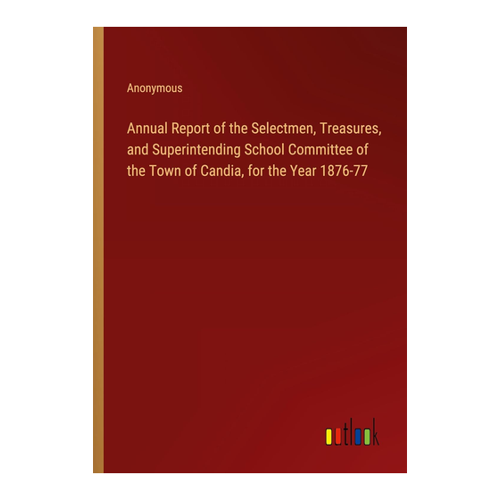 Bild von Anonymous: Annual Report of the Selectmen, Treasures, and Superintending School Committee of the Town of Candia, for the Year 1876-77
