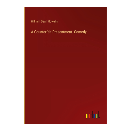 Bild von A Counterfeit Presentment. Comedy von William Dean Howells