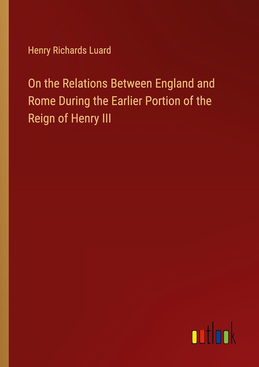 Bild von Luard, Henry Richards: On the Relations Between England and Rome During the Earlier Portion of the Reign of Henry III
