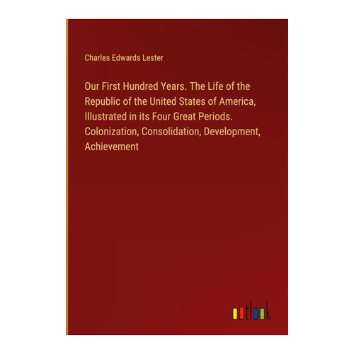 Bild von Our First Hundred Years von Charles Edwards Lester