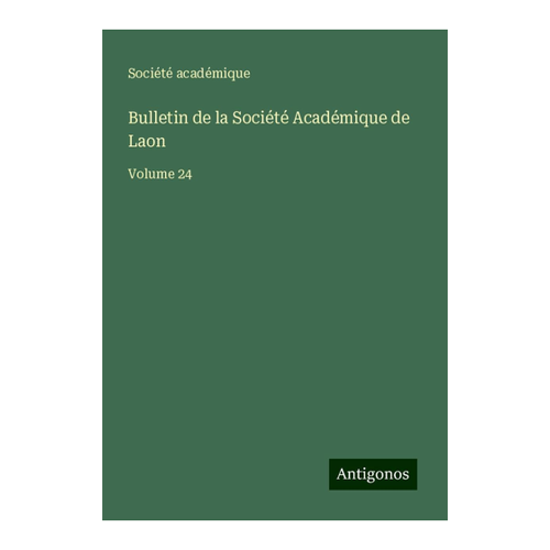 Bild von Bulletin de la Société Académique de Laon: Volume 24 – Eine umfassende Analyse