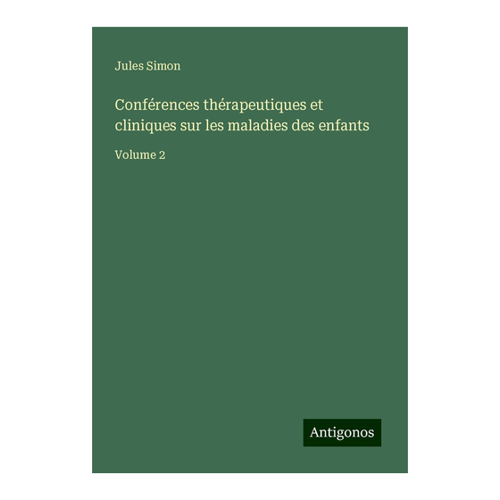 Bild von Simon, Jules: Conférences thérapeutiques et cliniques sur les maladies des enfants, Volume 2