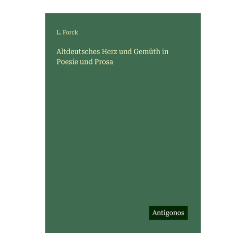 Bild von Altdeutsches Herz und Gemüth in Poesie und Prosa - Ein Meisterwerk der deutschen Literatur
