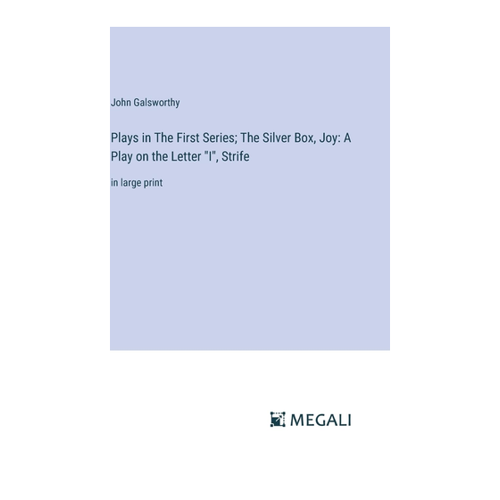 Bild von Plays in The First Series: The Silver Box, Joy: A Play on the Letter "I", Strife