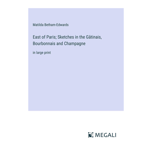 Bild von East of Paris – Skizzen aus dem Gâtinais, Bourbonnais und Champagne