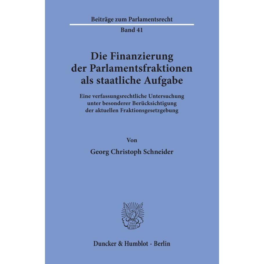 Bild von Die Finanzierung der Parlamentsfraktionen als staatliche Aufgabe.: Eine verfassungsrechtliche Untersuchung unter besonderer Berücksichtigung der ... (Beiträge zum Parlamentsrecht)