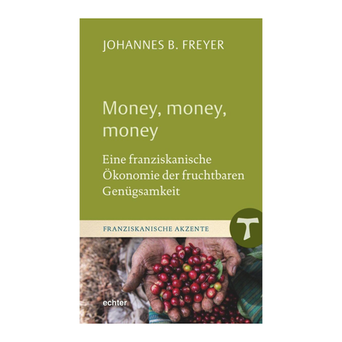 Bild von Money, money, money: Eine franziskanische Ökonomie der fruchtbaren Genügsamkeit