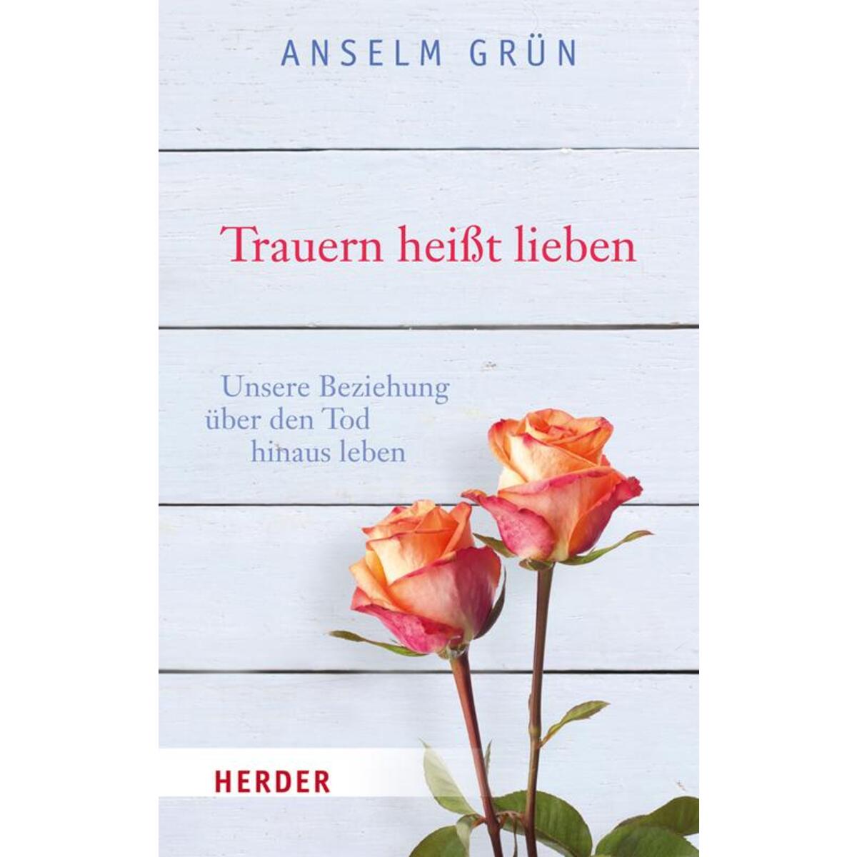 Bild von Trauern heisst lieben, Ratgeber von Anselm Grün