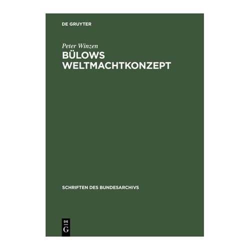 Bild von Bülows Weltmachtkonzept: Untersuchungen zur Frühphase seiner Außenpolitik 1897–1901