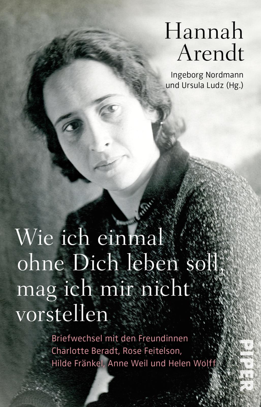 Bild von Wie ich einmal ohne Dich leben soll, mag ich mir nicht vorstellen: Briefwechsel mit den Freundinnen Charlotte Beradt, Rose Feitelson, Hilde Fränkel, Anne Weil und Helen Wolff