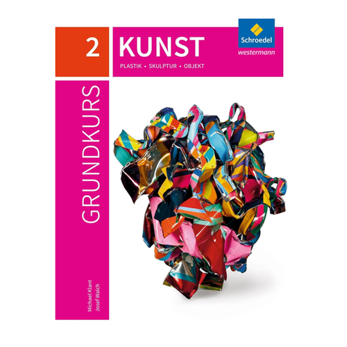 Bild von Grundkurs Kunst 2. Plastik, Skulptur, Objekt: Ein umfassendes Lehrbuch für die Sekundarstufe 2