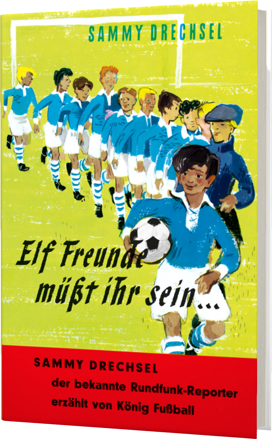 Bild von Elf Freunde müsst ihr sein: Ein Fußballroman für die Jugend | Spannende Fußball-Geschichte von Sammy Drechsel