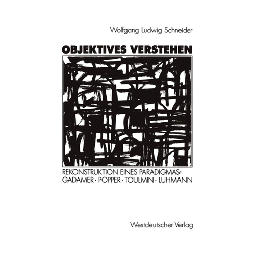 Bild von Objektives Verstehen: Rekonstruktion eines Paradigmas – Gadamer, Popper, Toulmin, Luhmann (German Edition)